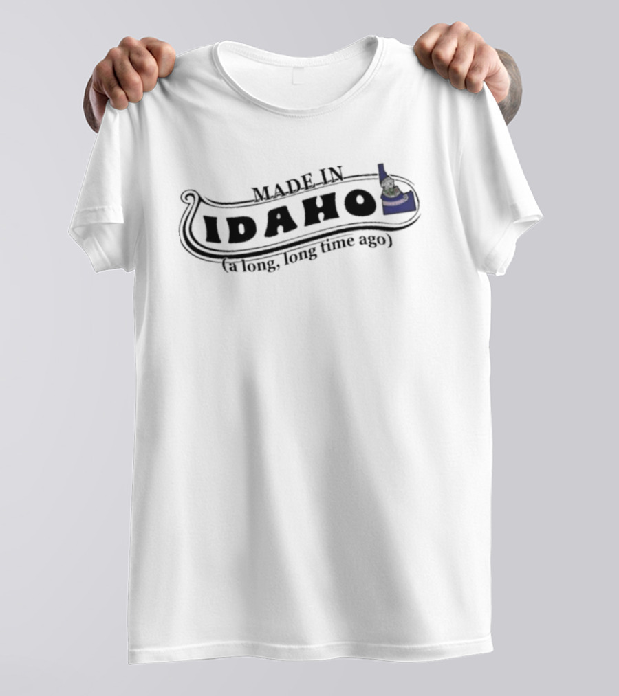 Made In Idaho A Long Long Time Ago T-Shirt