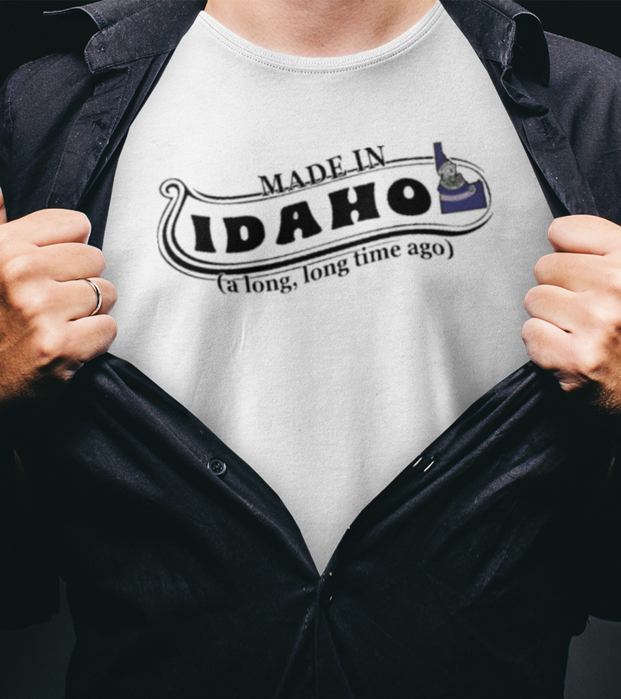 Made In Idaho A Long Long Time Ago T-Shirt