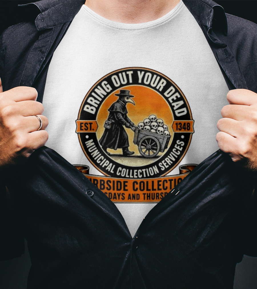 Bring Out Your Dead Plague Doctor Est 1348 Municipal Collection Curbside Tuesdays Thursdays T-Shirt