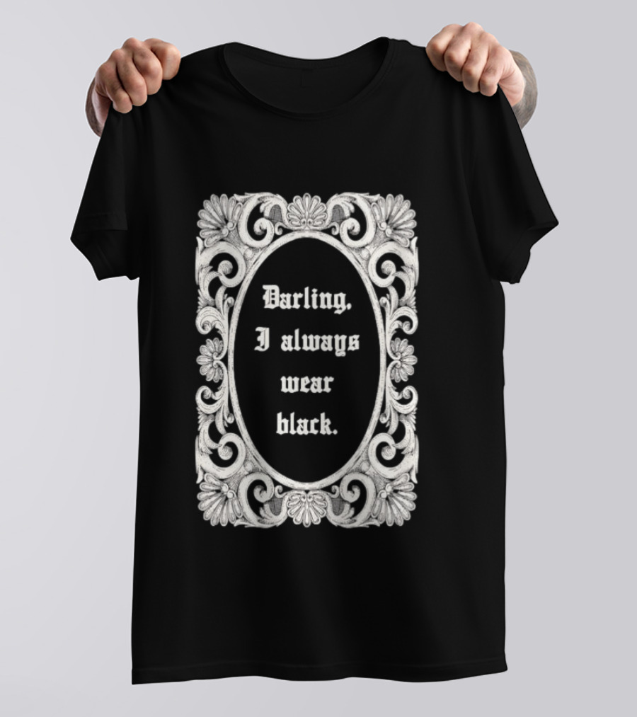 Darling I Always Wear Black Ornate Victorian Gothic T-Shirt