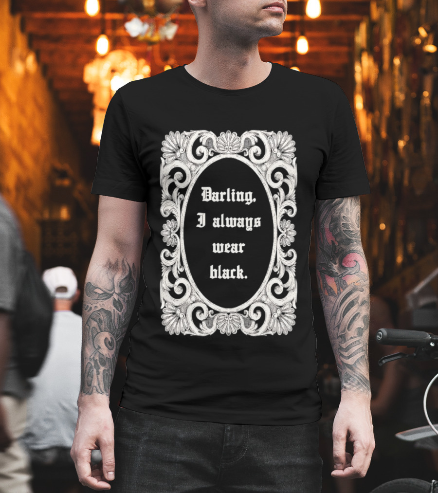 Darling I Always Wear Black Ornate Victorian Gothic T-Shirt