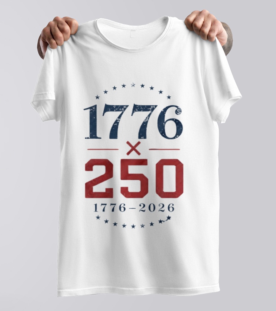 1776 X 250 1776 2026 Semiquincentennial Celebration T-Shirt
