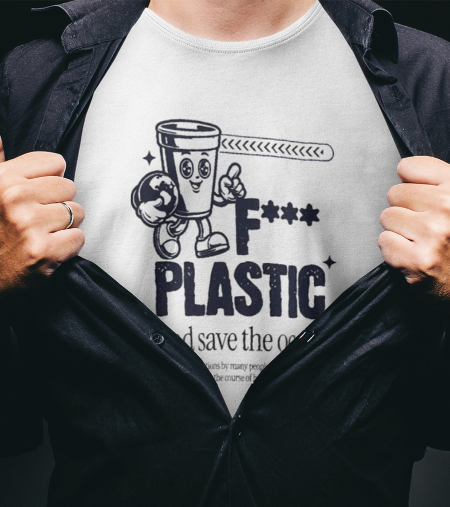F*** Plastic And Save The Ocean Small Actions By Many People T-Shirt