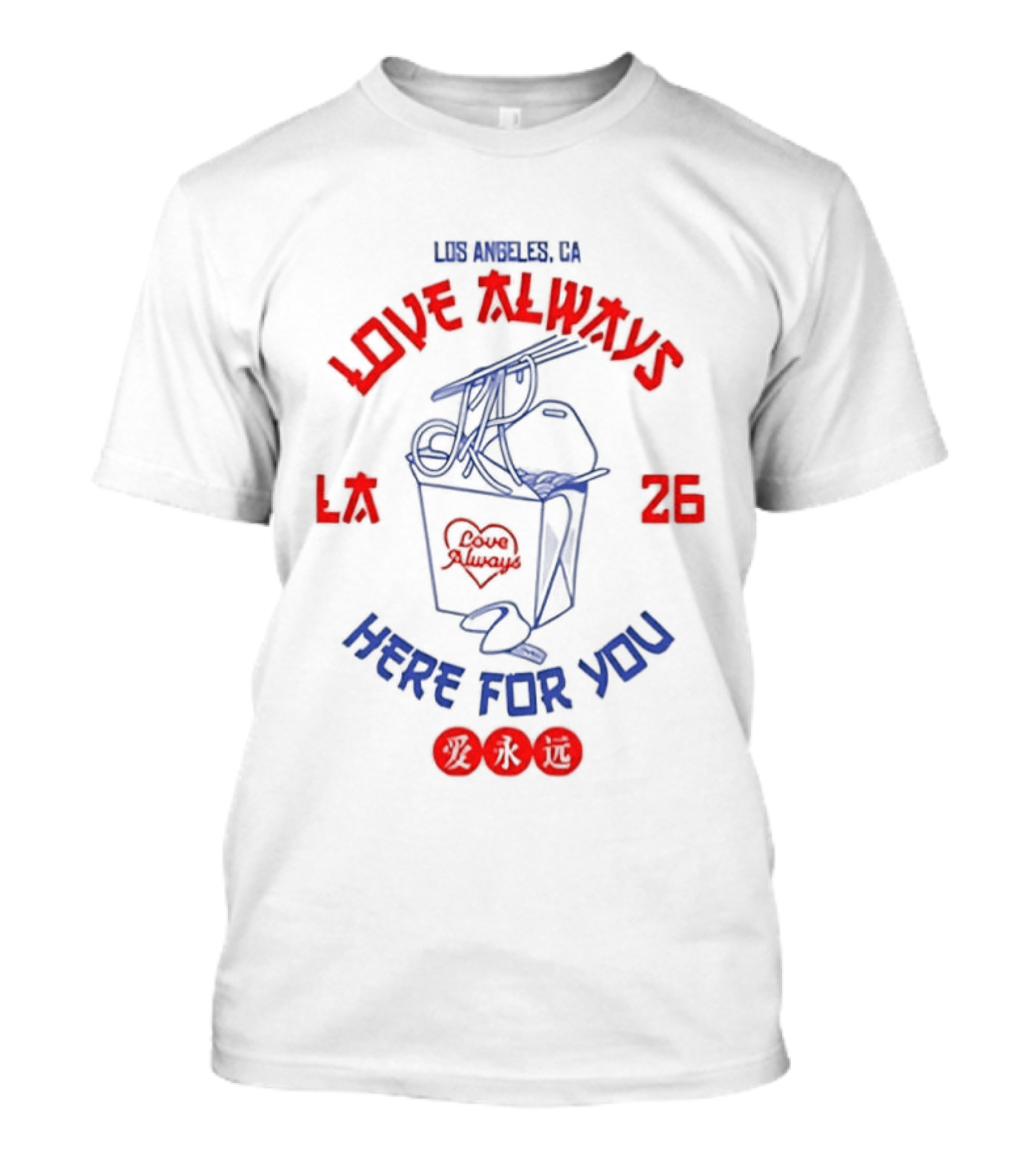 Love Always Los Angeles 26 Here For You Takeout Noodles Fortune Cookie T-Shirt