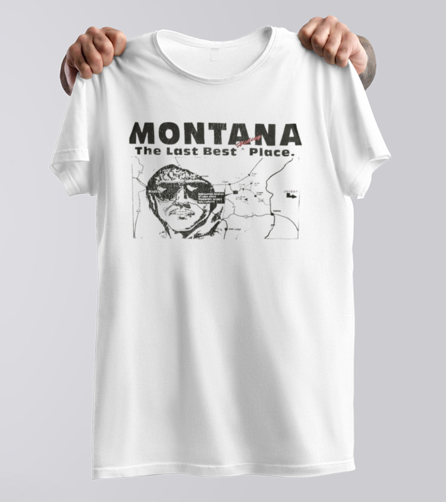 Montana The Last Best Place Map Sketch With Cabin Location And Unabomber Reference T-Shirt