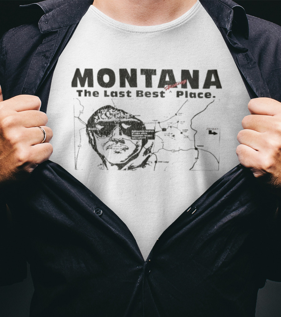 Montana The Last Best Place Map Sketch With Cabin Location And Unabomber Reference T-Shirt