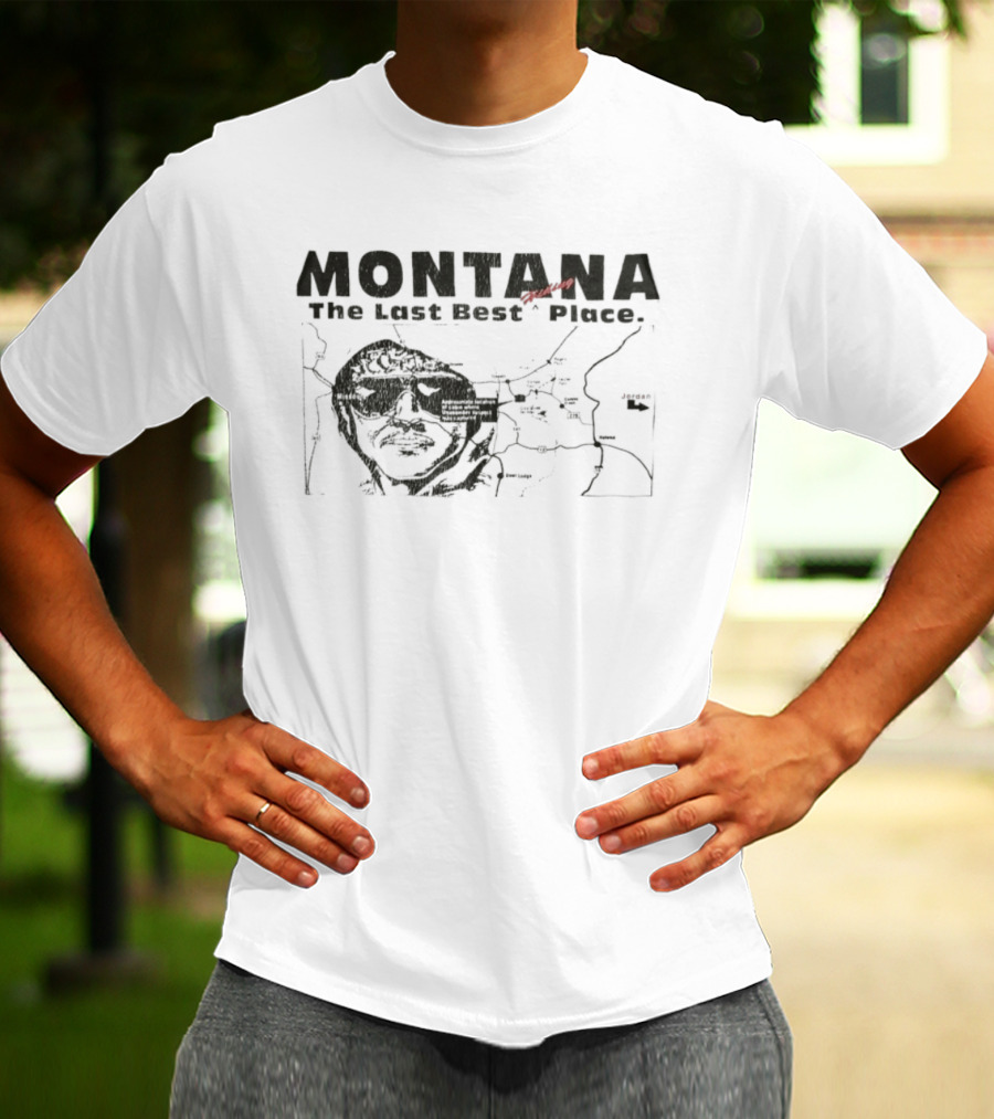 Montana The Last Best Place Map Sketch With Cabin Location And Unabomber Reference T-Shirt
