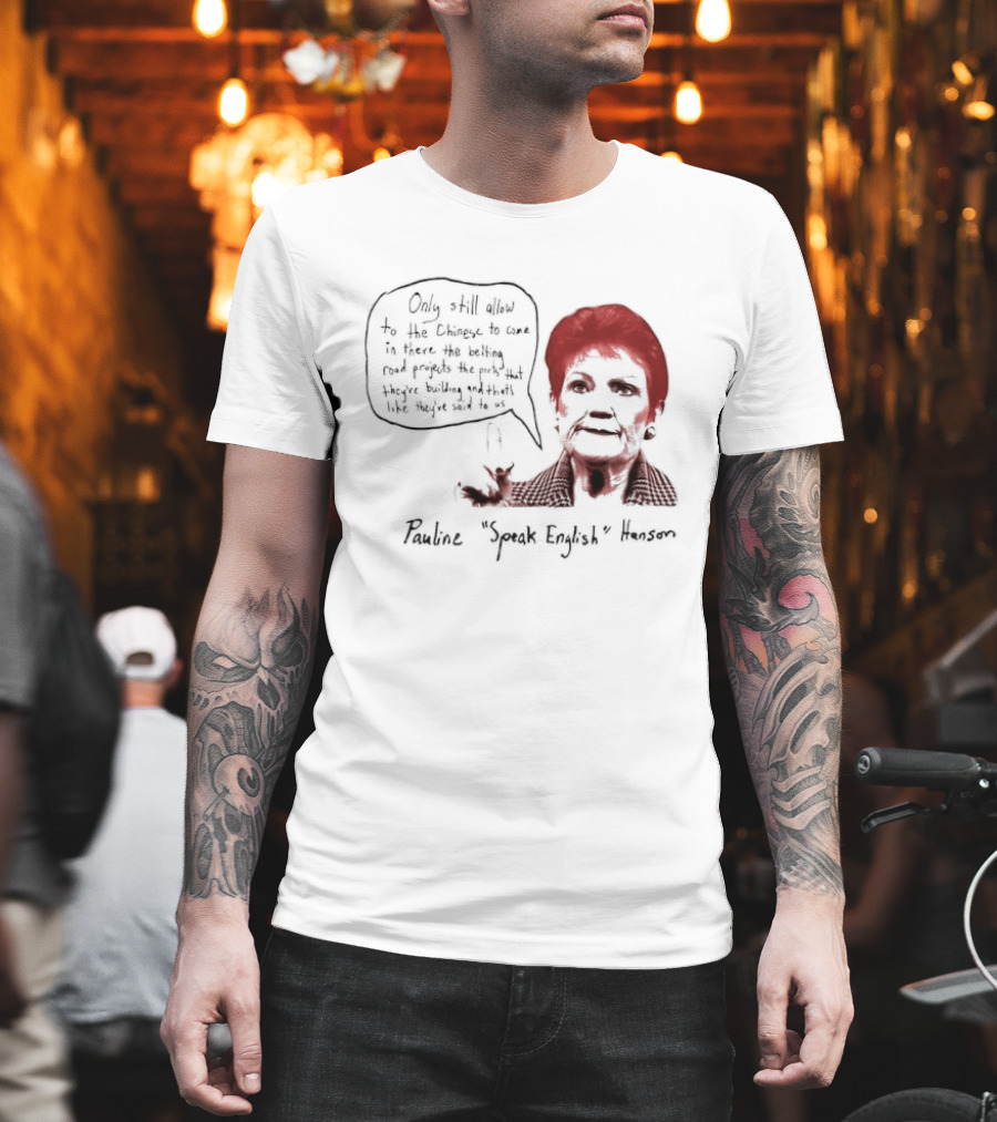 Pauline Hanson "Youth Eight" One Nation Only Still Allow The Chinese To Come T-Shirt