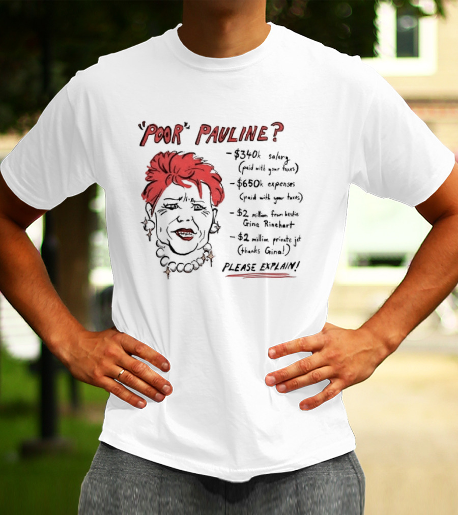 POOR PAULINE 340k Salary Expenses Political Satire Please Explain T-Shirt