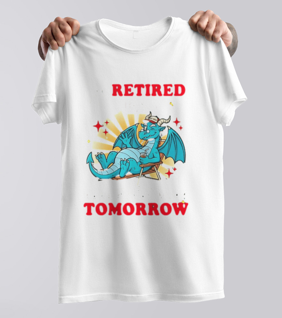 I'm Retired You're Not Have Fun At Work Tomorrow Relaxing Dragon T-Shirt