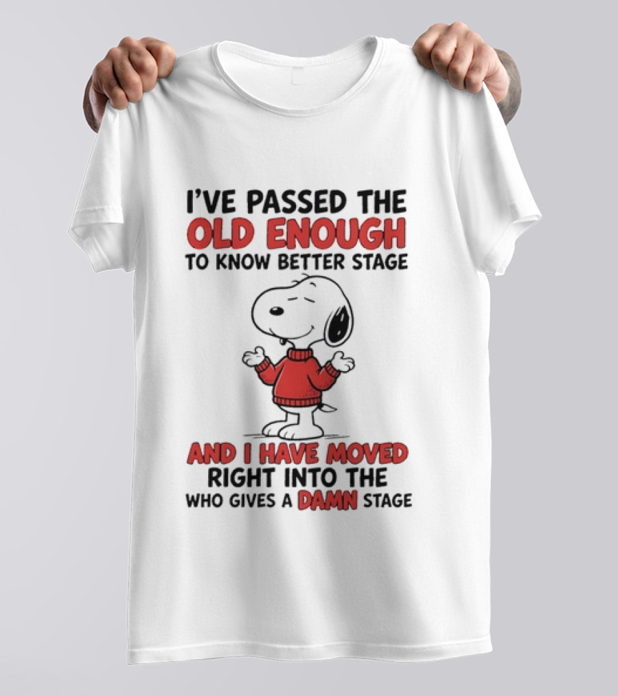 Snoopy Peanuts Passed Old Enough To Know Better Moved Into Who Gives A Damn Stage T-Shirt