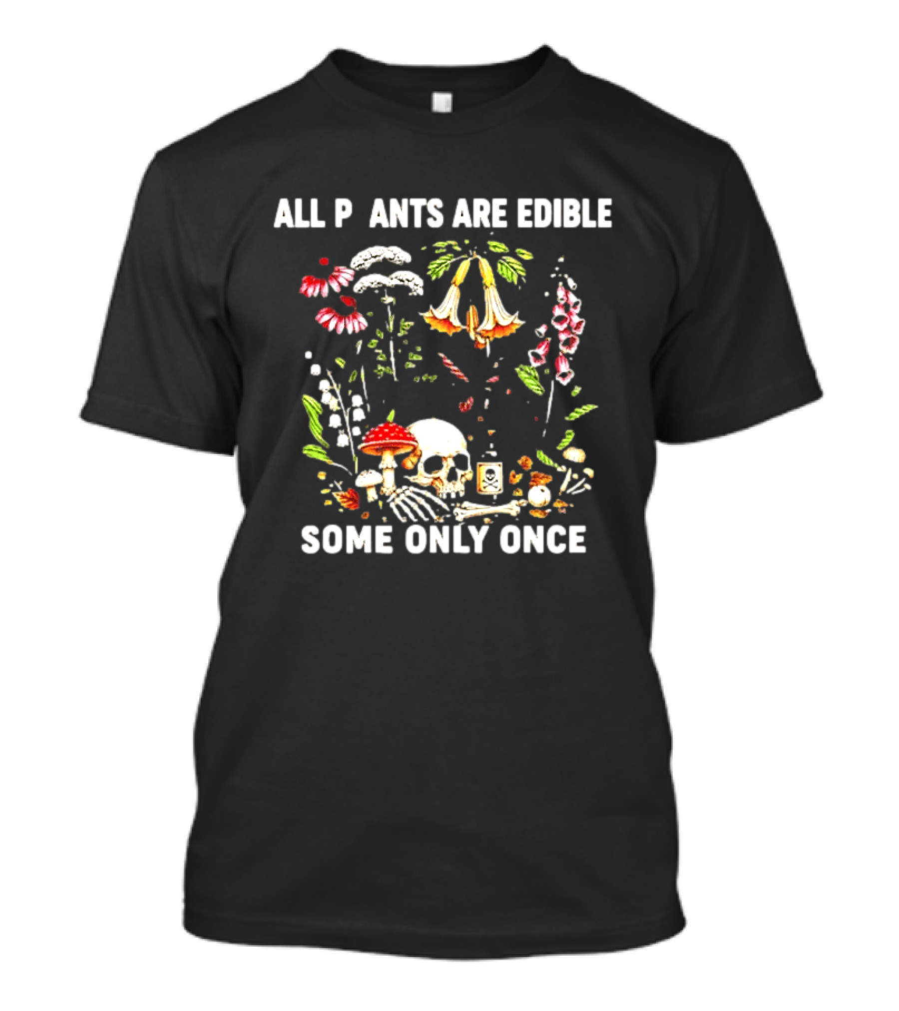 All Plants Are Edible Some Only Once Skull And Mushroom Botanic Humor T-Shirt
