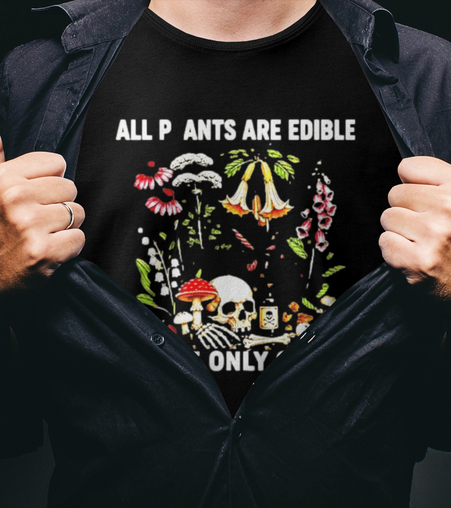 All Plants Are Edible Some Only Once Skull And Mushroom Botanic Humor T-Shirt