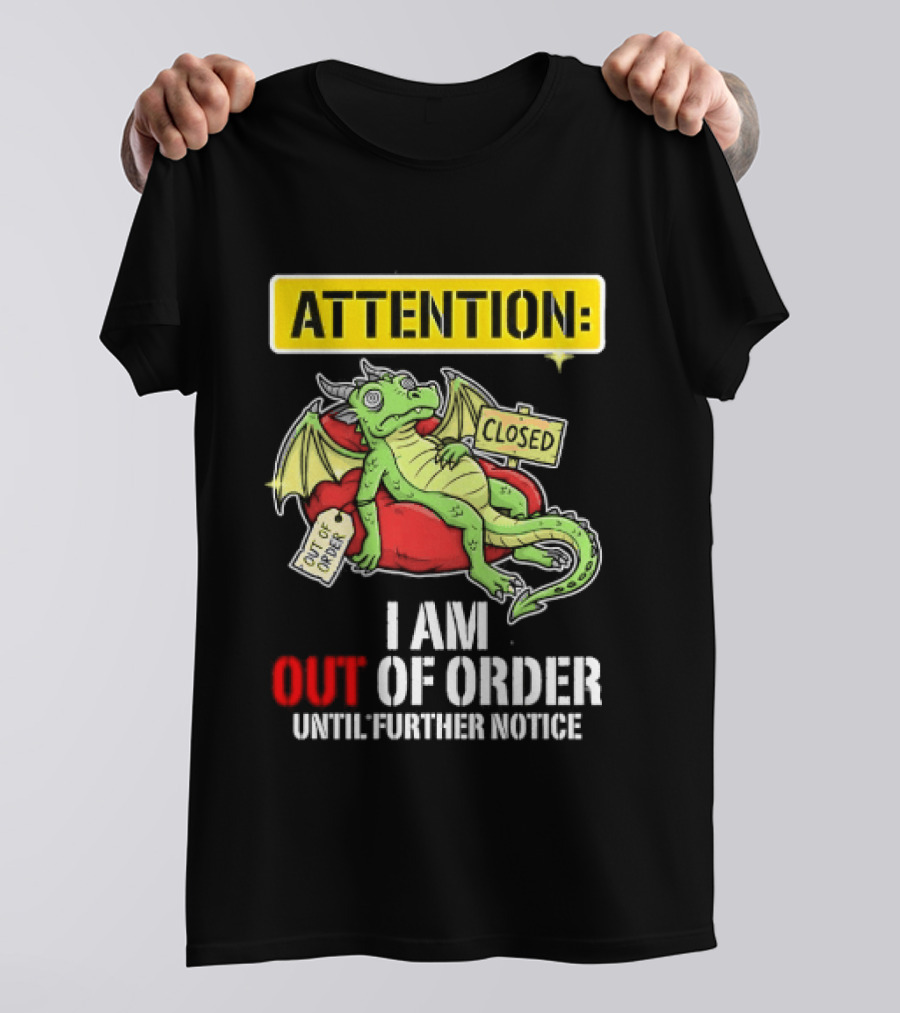 Attention I Am Out Of Order Until Further Notice Relaxing Dragon T-Shirt