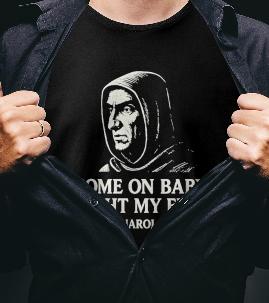 Come On Baby Light My Fire Savonarola 1498 T-Shirt