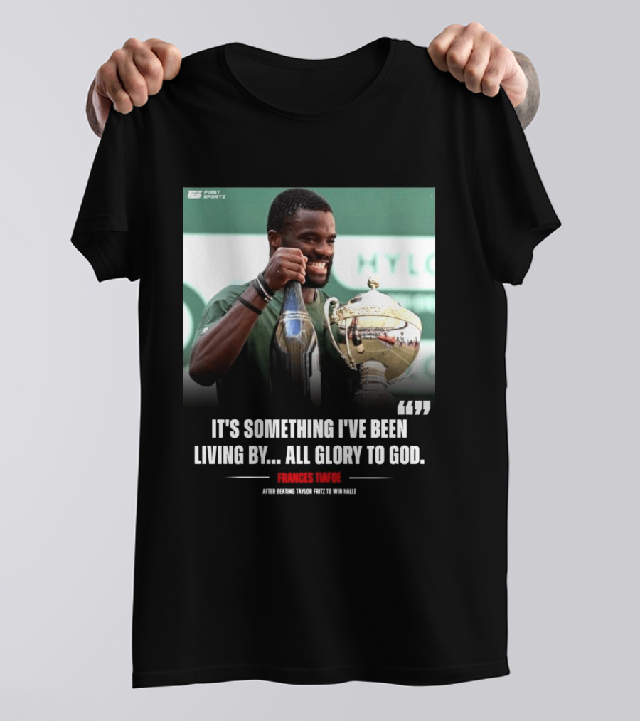 FirstSportz Frances Tiafoe All Glory To God After Beating Taylor Fritz To Win Halle T-Shirt