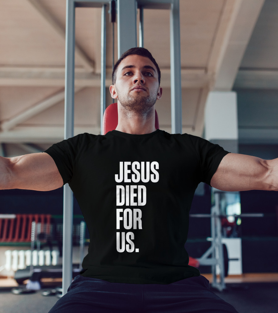 Jesus Died For Us Christian Faith Message T-Shirt
