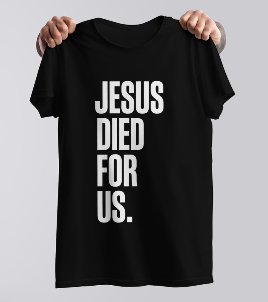 Jesus Died For Us Christian Faith Message T-Shirt