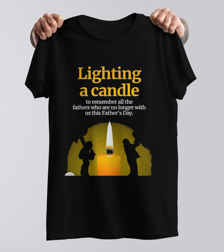 Lighting A Candle To Remember Fathers No Longer With Us This Father's Day T-Shirt