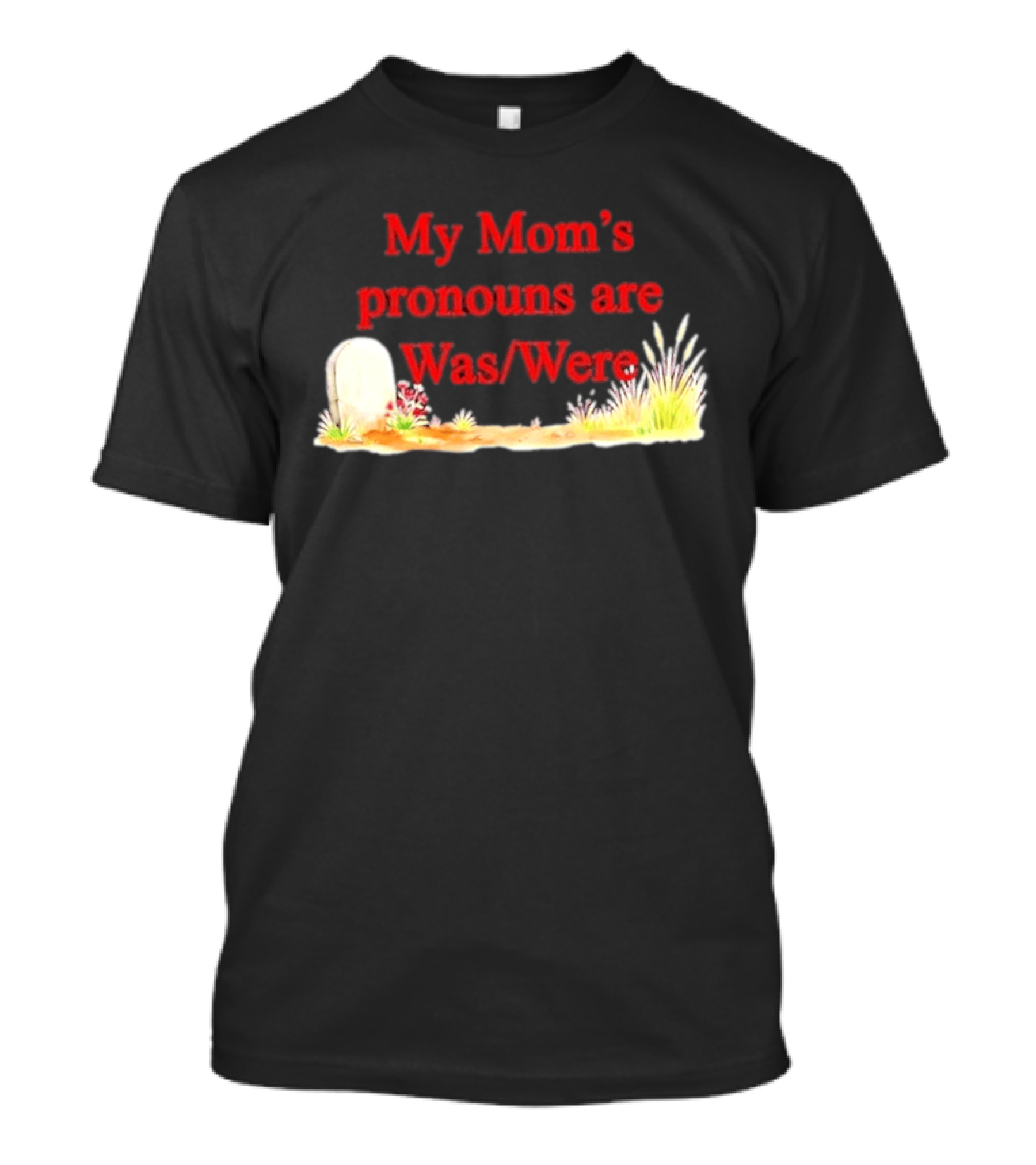 My Mom's Pronouns Are Was Were Graveyard T-Shirt