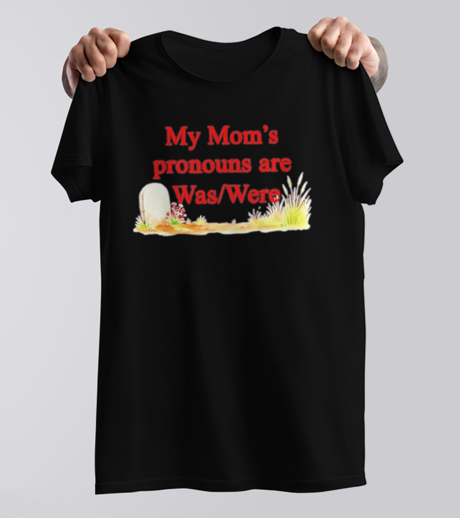 My Mom's Pronouns Are Was Were Graveyard T-Shirt