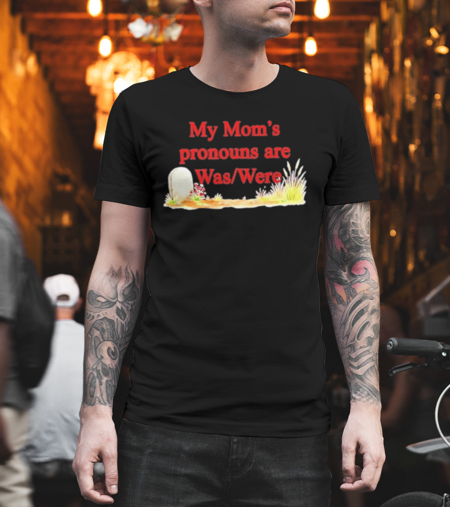 My Mom's Pronouns Are Was Were Graveyard T-Shirt