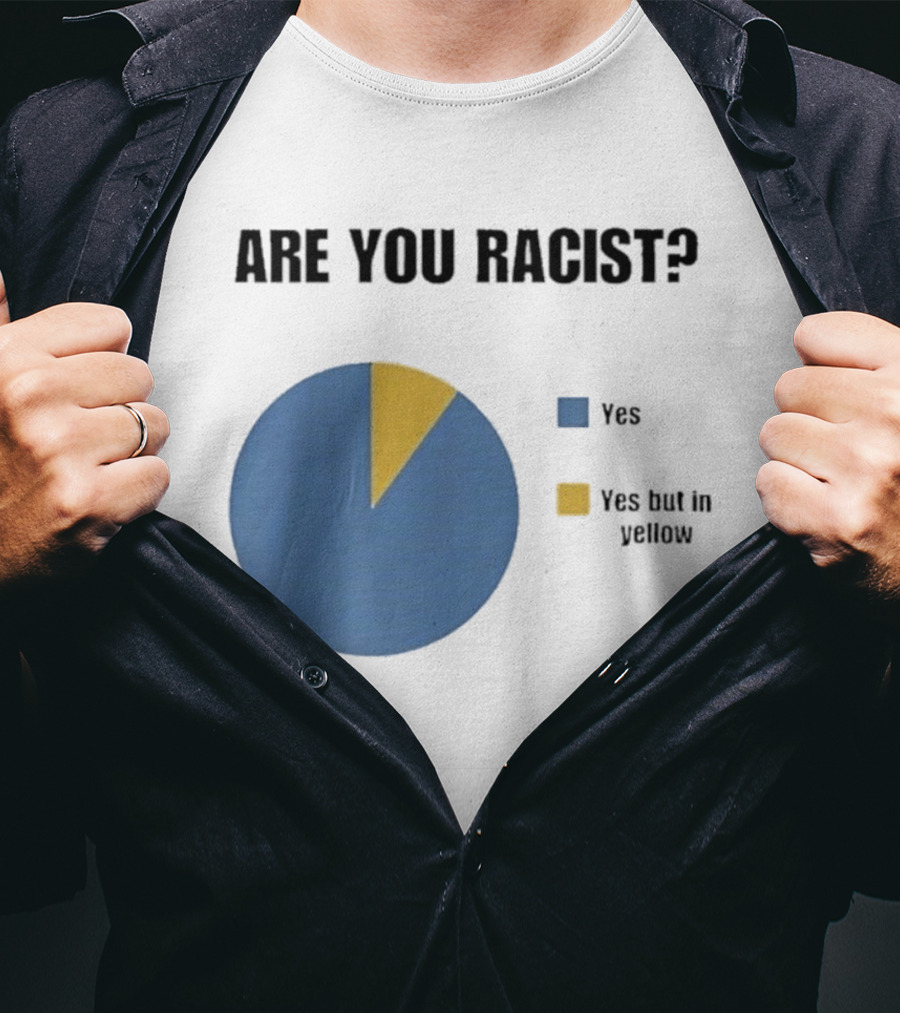 Are You Racist Yes Yes But In Yellow Pie Chart T-Shirt