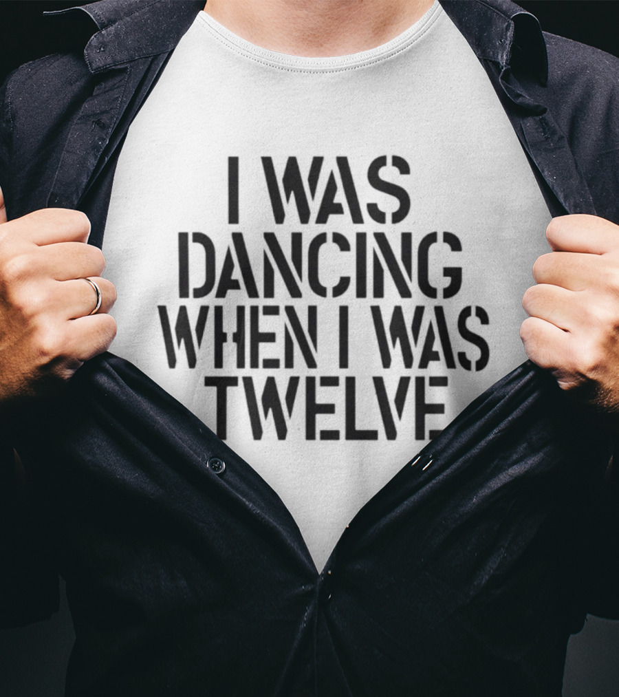 I Was Dancing When I Was Twelve Olivia Rodrigo Phrase T-Shirt