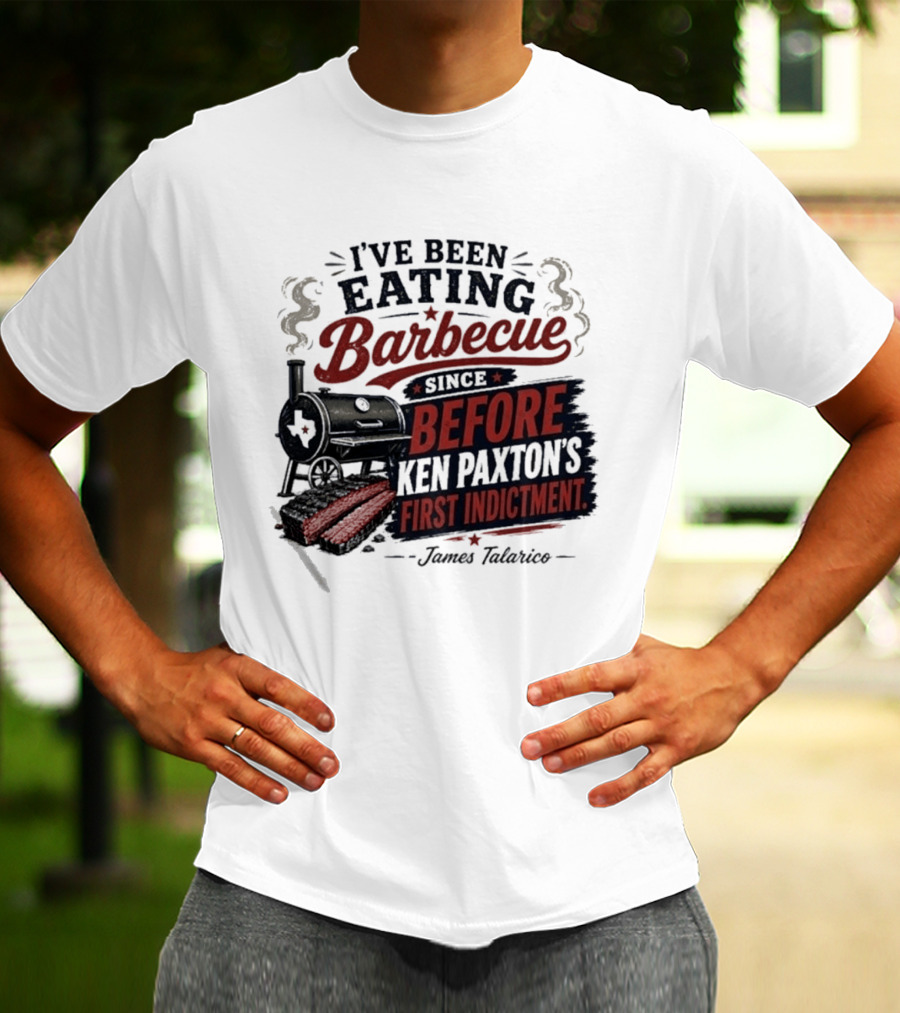 I've Been Eating Barbecue Since Before Ken Paxton's First Indictment James Talarico T-Shirt