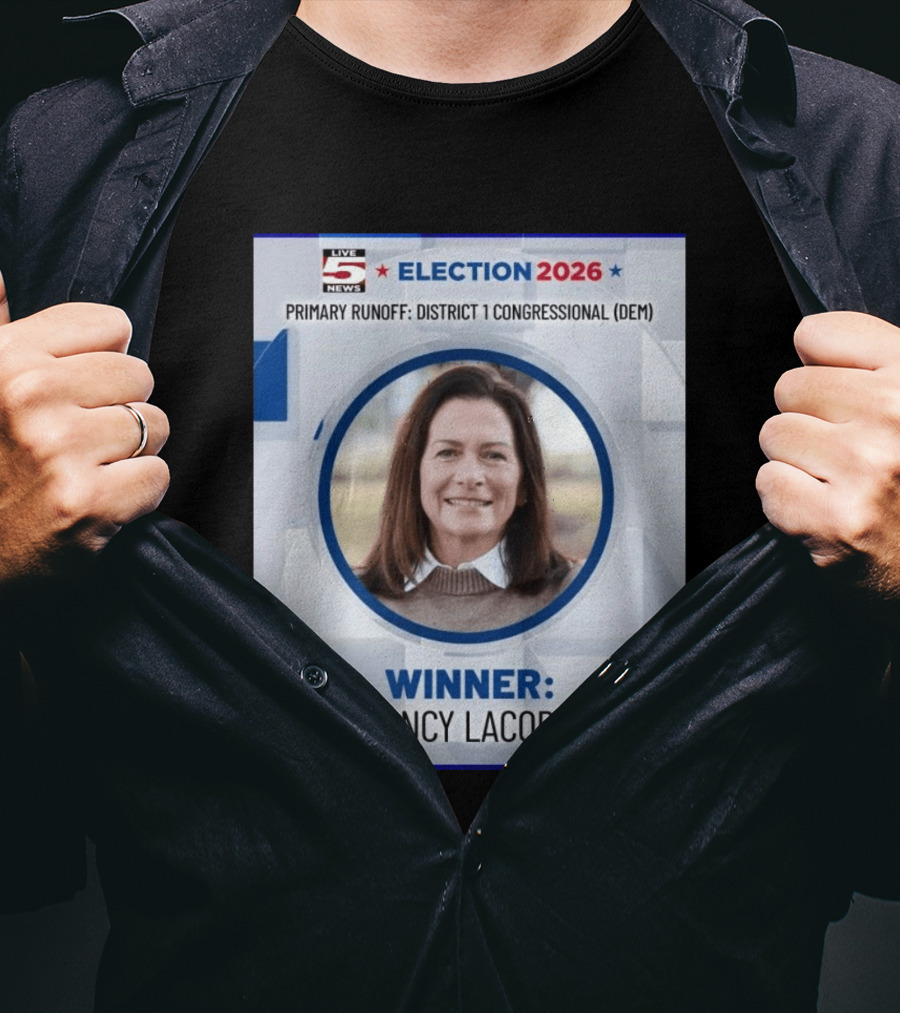 Election 2026 Winner Nancy Lacore Primary Runoff District 1 Congressional DEM Live 5 News T-Shirt