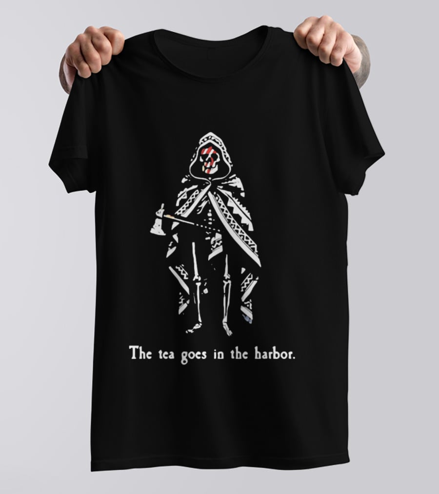 The Tea Goes In The Harbor Skeleton Patriotic T-Shirt