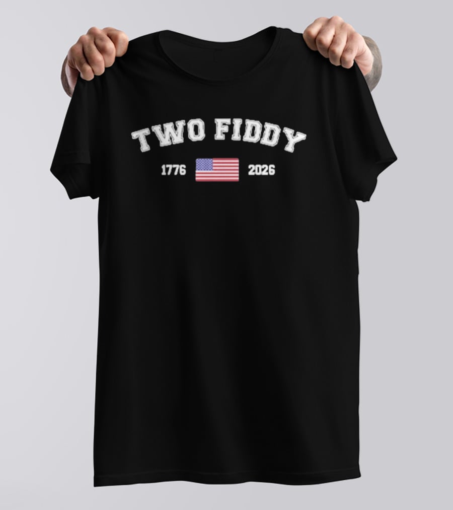 Two Fiddy 1776 2026 American Flag USA Patriotic 250th Anniversary T-Shirt