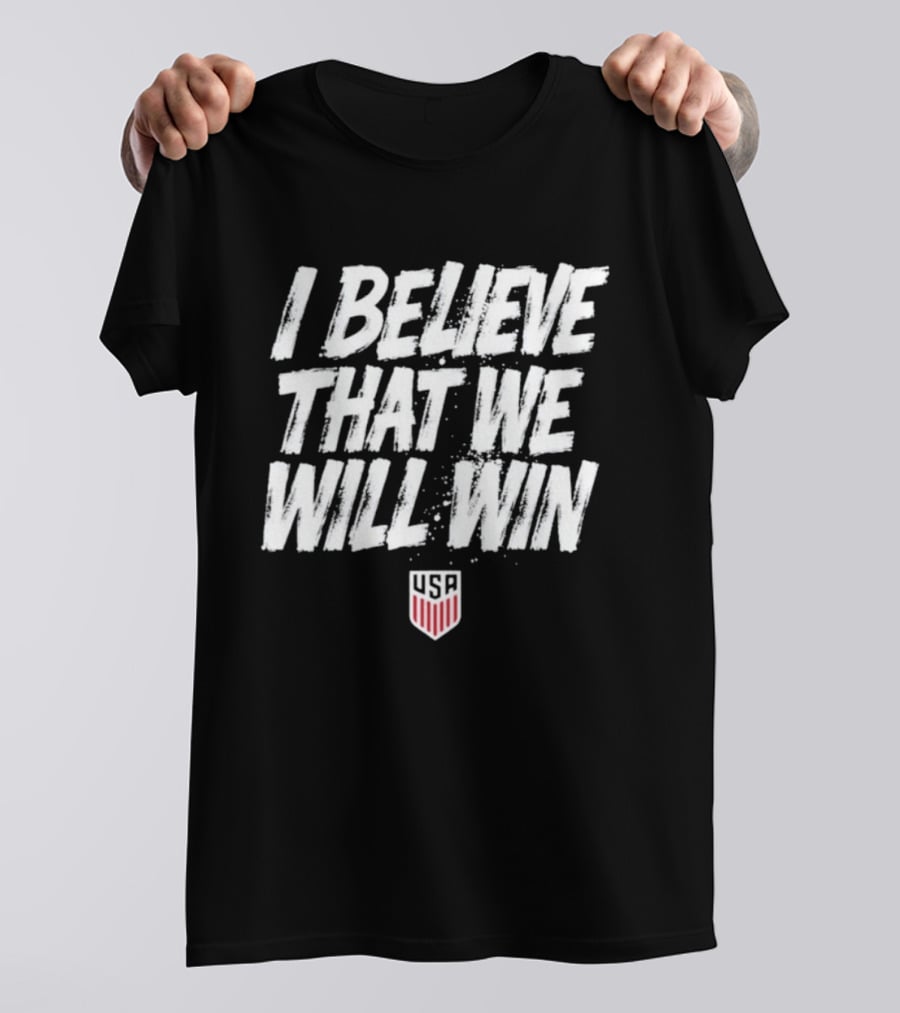 USMNT USA I Believe That We Will Win T-Shirt