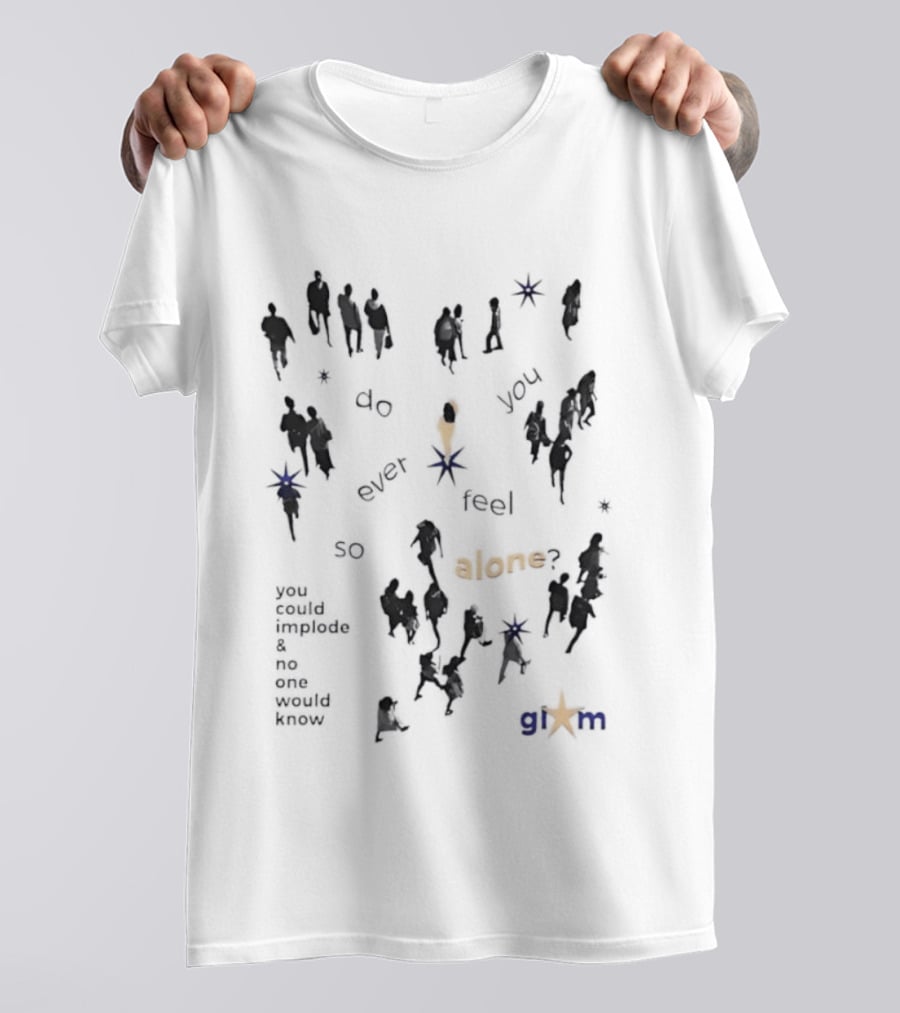 Gim Do You Ever Feel So Alone Implode No One Would Know T-Shirt