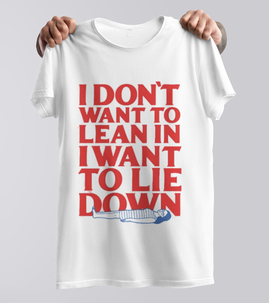 I Don't Want To Lean In I Want To Lie Down Skeleton Humor T-Shirt