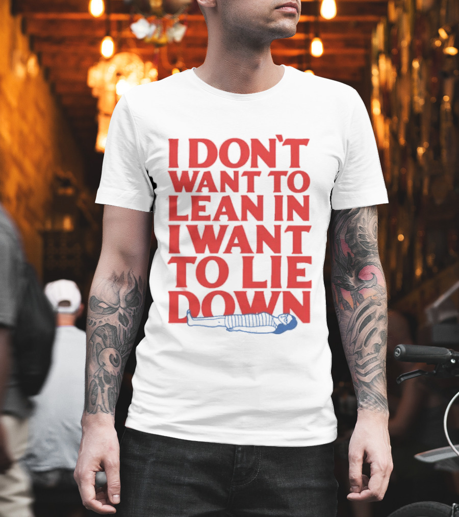 I Don't Want To Lean In I Want To Lie Down Skeleton Humor T-Shirt