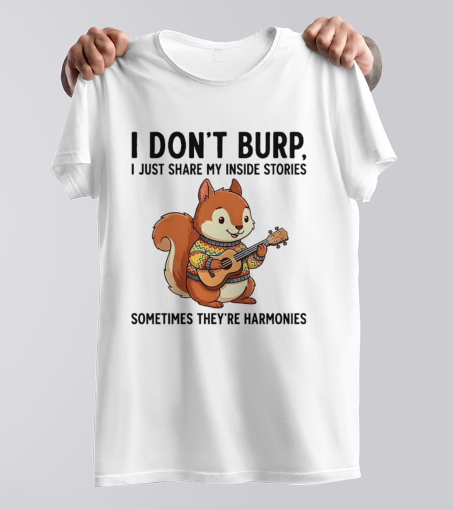 I Don't Burp I Just Share My Inside Stories Sometimes They're Harmonies Squirrel Playing Guitar T-Shirt