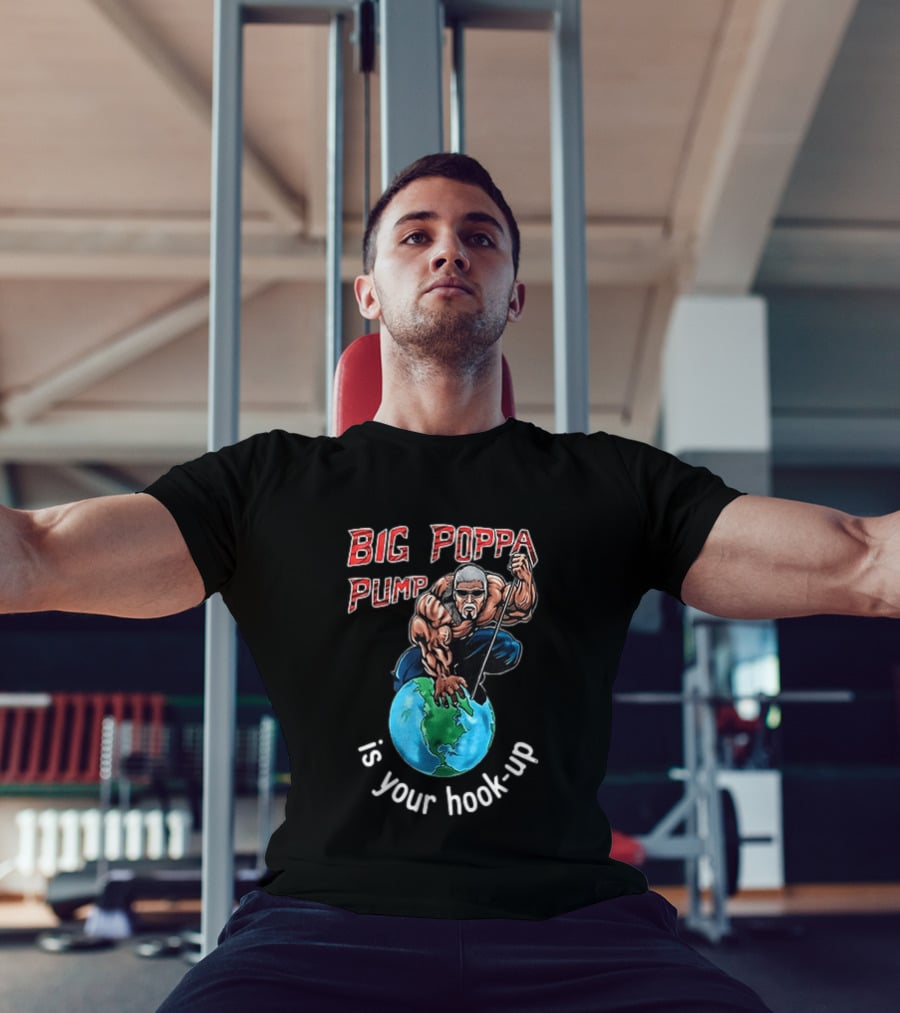 Big Poppa Pump Is Your Hook Up Holla If Ya Hear Me Wrestling T-Shirt