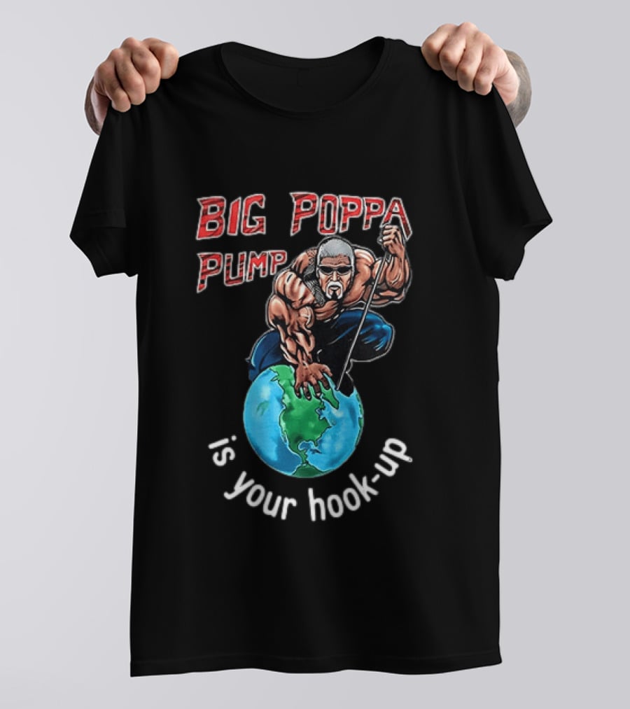 Big Poppa Pump Is Your Hook Up Holla If Ya Hear Me Wrestling T-Shirt