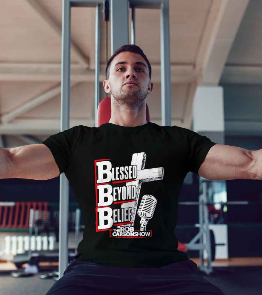 Blessed Beyond Belief BBB The Rob Carson Show T-Shirt