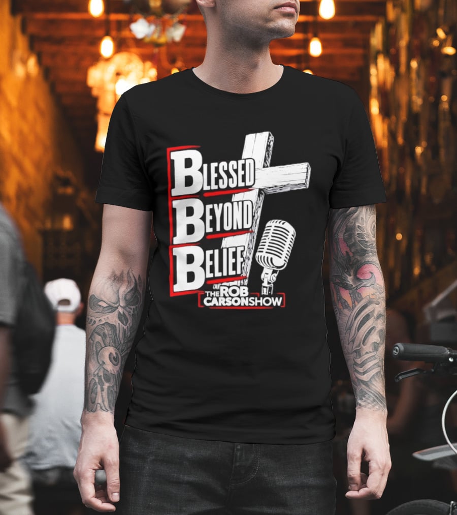 Blessed Beyond Belief BBB The Rob Carson Show T-Shirt