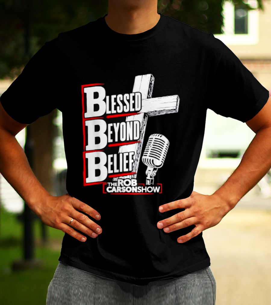 Blessed Beyond Belief BBB The Rob Carson Show T-Shirt