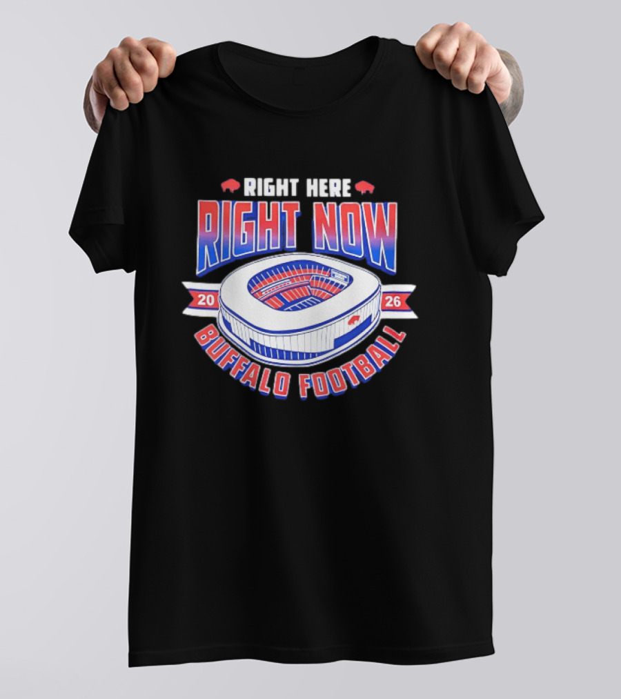 Buffalo Bills Right Here Right Now 2026 Buffalo Football Stadium T-Shirt