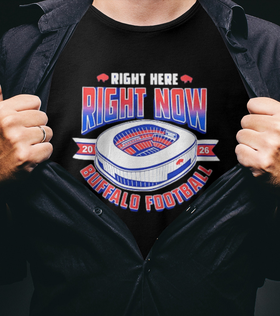 Buffalo Bills Right Here Right Now 2026 Buffalo Football Stadium T-Shirt
