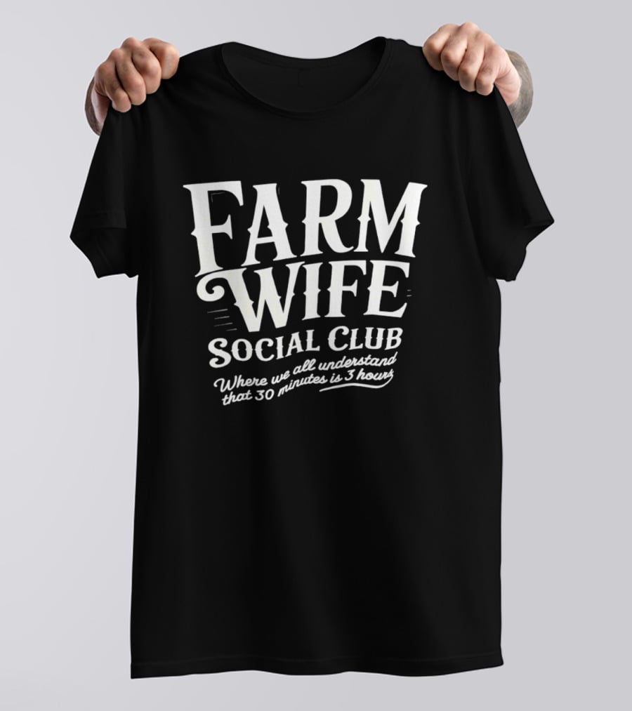 Farm Wife Social Club Understanding 30 Minutes Is 3 Hours T-Shirt