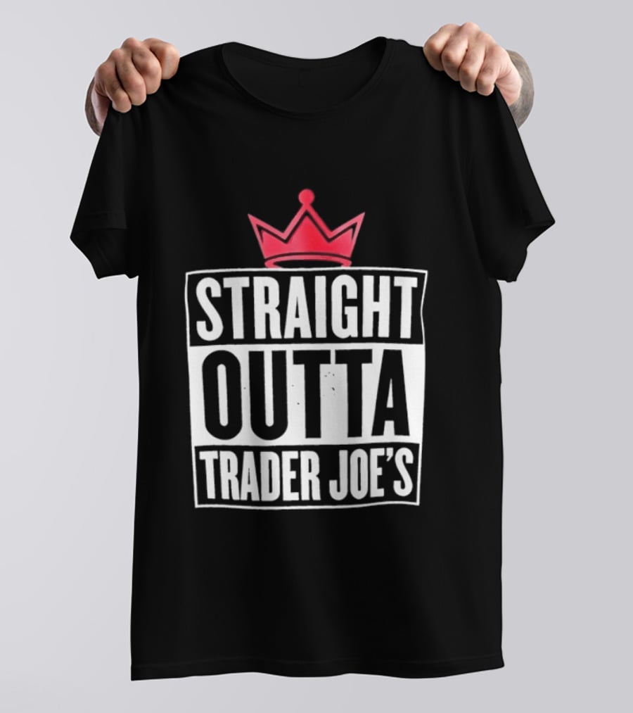 Straight Outta Trader Joe's Crown T-Shirt