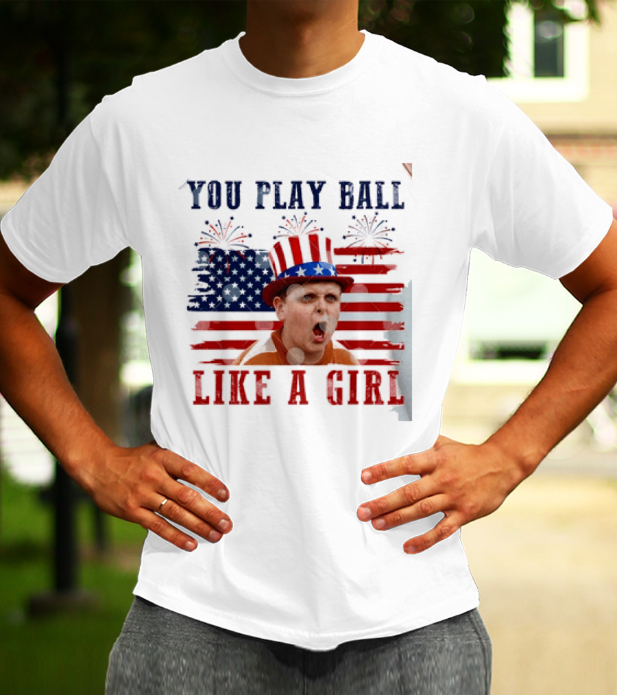 The Sandlot You Play Ball Like A Girl Patriotic 4th Of July American Flag Hat T-Shirt