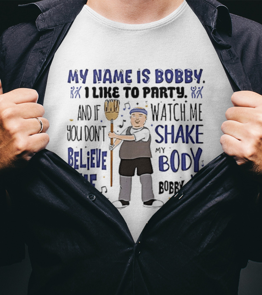 My Name Is Bobby I Like To Party Me Shake My Body Okay T-Shirt