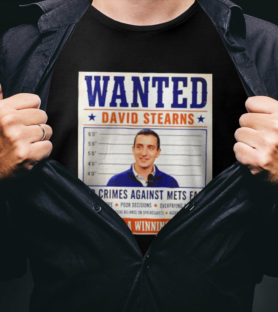 WANTED David Stearns Crimes Against Mets Fans Reward Winning Season False Hope Poor Decisions T-Shirt