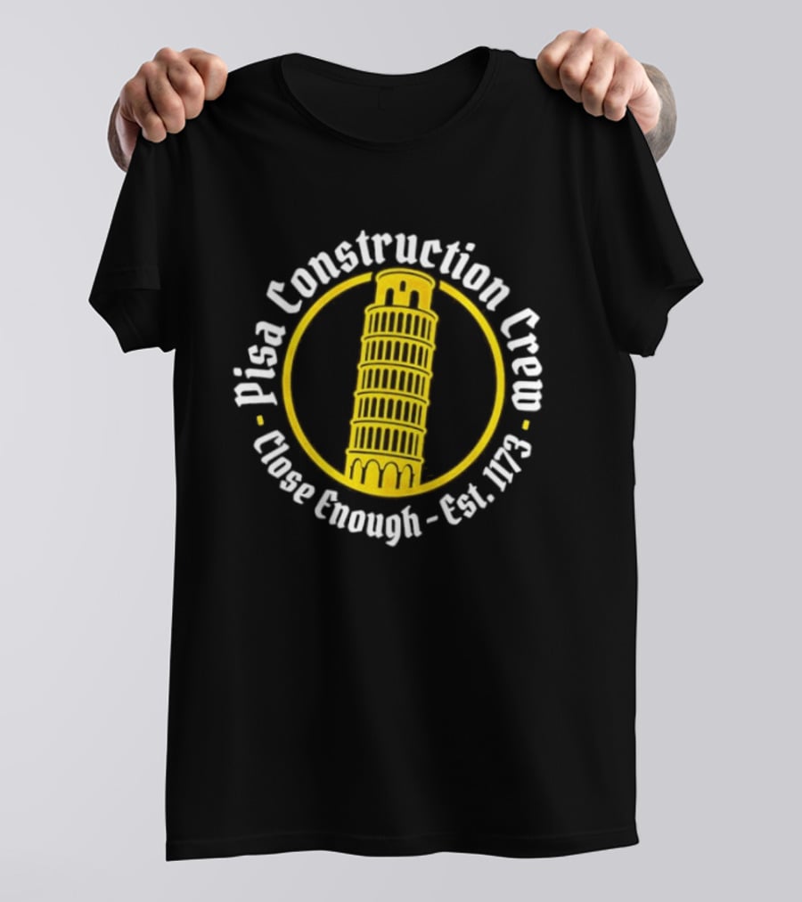 Pisa Construction Crew Leaning Tower Humor Close Enough Est 1173 T-Shirt